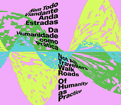 Bienal de São Paulo: Not All Travellers Walk Roads - Of Humanity as Practice