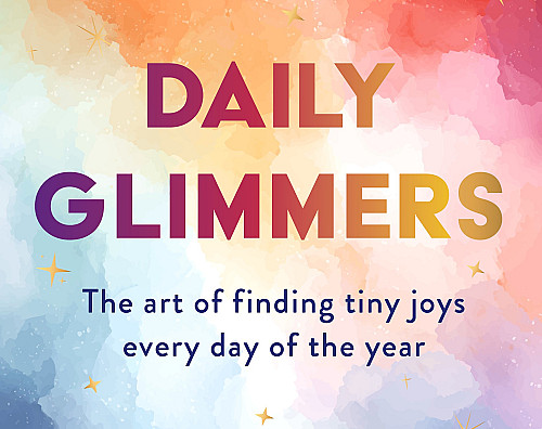 'Daily Glimmers: The art of finding tiny joys every day of the year' By Bridget McNulty