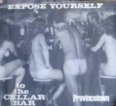 Expose Yourself to the Cellar Bar, Provincetown