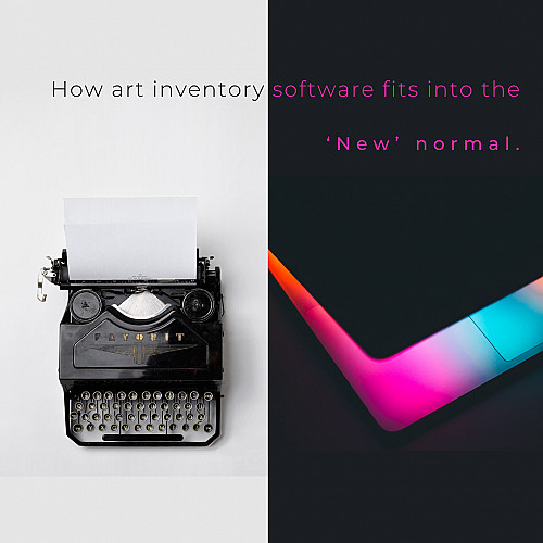 How art inventory software fits into the ‘New’ normal.